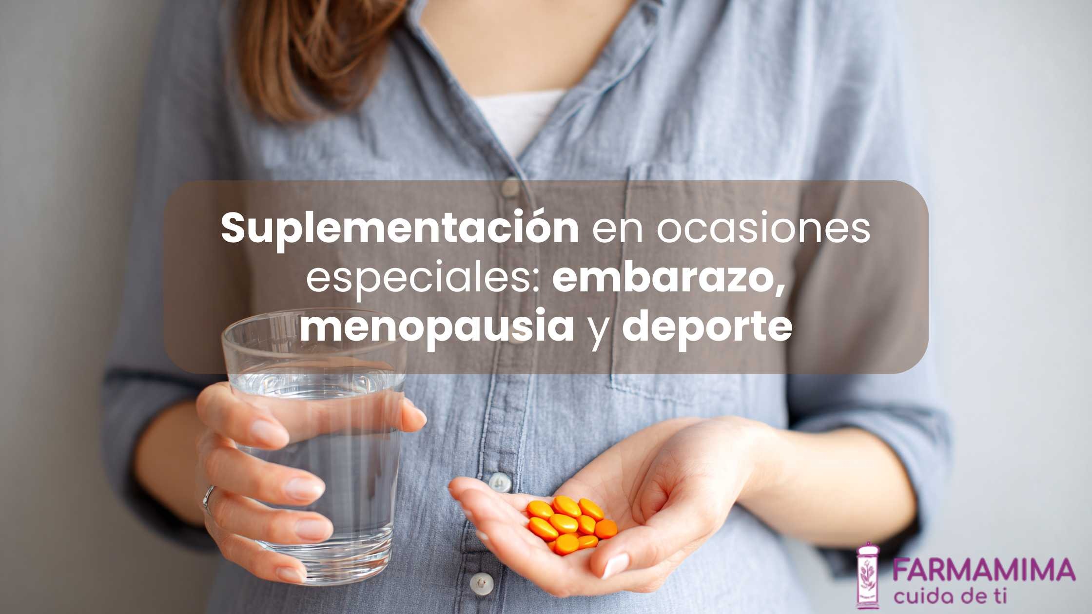 Suplementación en ocasiones especiales: embarazo, menopausia y deporte